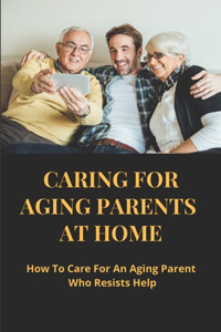 Caring For Aging Parents At Home