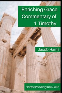 Enriching Grace Commentary of 1 Timothy