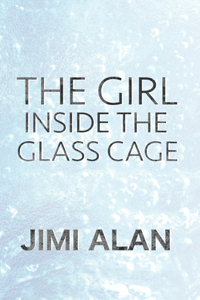 Girl Inside the Glass Cage