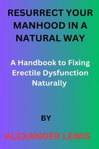 Resurrect Your Manhood in a Natural Way