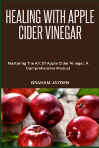 Healing with Apple Cider Vinegar