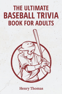 The Ultimate Baseball Trivia Book for Adults