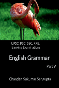 UPSC, PSC, SSC, RRB, Banking Examinations English Grammar Part V : Activities and Worksheets for Aspirants preparing for different Competitive Examinations