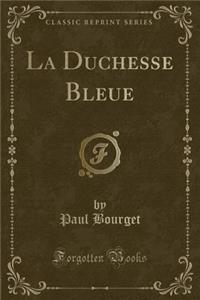 La Duchesse Bleue (Classic Reprint)