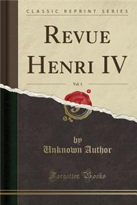 Revue Henri IV, Vol. 1 (Classic Reprint)