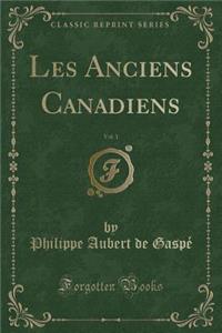 Les Anciens Canadiens, Vol. 1 (Classic Reprint)