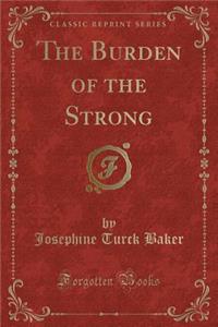 The Burden of the Strong (Classic Reprint)