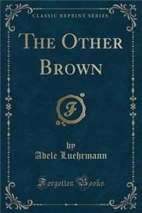 The Other Brown (Classic Reprint)