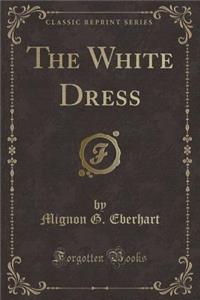 The White Dress (Classic Reprint)