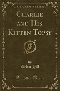 Charlie and His Kitten Topsy (Classic Reprint)