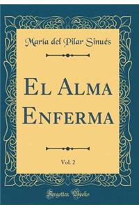 El Alma Enferma, Vol. 2 (Classic Reprint)