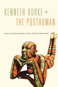 Kenneth Burke + the Posthuman