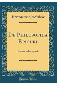 de Philosophia Epicuri: Dissertatio Inauguralis (Classic Reprint)