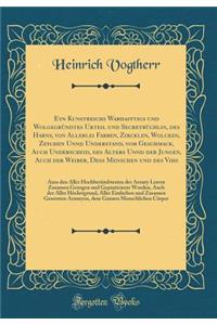 Eyn Kunstreichs Warhafftigs Und Wolgegrï¿½ndtes Urteil Und Secretbï¿½chlin, Des Harns, Von Allerlei Farben, Zircklen, Wolcken, Zeychen Unnd Understand, Vom Geschmack, Auch Underscheid, Des Alters Unnd Der Jungen, Auch Der Weiber, Dess Menschen Und