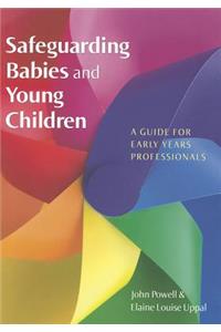 Safeguarding Babies and Young Children: A Guide for Early Years Professionals