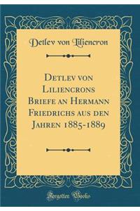 Detlev von Liliencrons Briefe an Hermann Friedrichs aus den Jahren 1885-1889 (Classic Reprint)