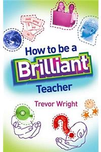 How to Be a Brilliant Teacher