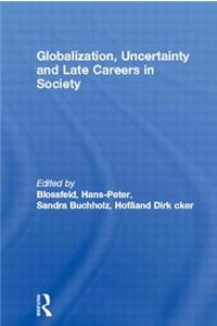 Globalization, Uncertainty and Late Careers in Society