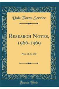 Research Notes, 1966-1969: Nos. 76 to 150 (Classic Reprint)