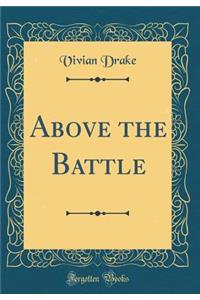 Above the Battle (Classic Reprint)