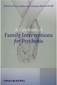 Casebook of Family Interventions for Psychosis