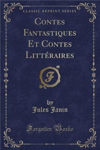 Contes Fantastiques Et Contes Littï¿½raires (Classic Reprint)
