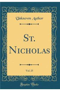 St. Nicholas, Vol. 25 (Classic Reprint)