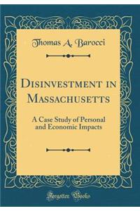 Disinvestment in Massachusetts: A Case Study of Personal and Economic Impacts (Classic Reprint)
