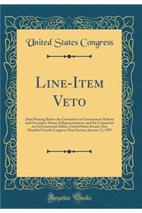 Line-Item Veto: Joint Hearing Before the Committee on Government Reform and Oversight, House of Representatives, and the Committee on Governmental Affairs, United States Senate, One Hundred Fourth Congress, First Session, January 12, 1995