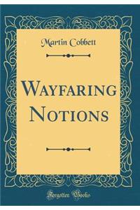 Wayfaring Notions (Classic Reprint)