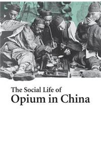 The Social Life of Opium in China