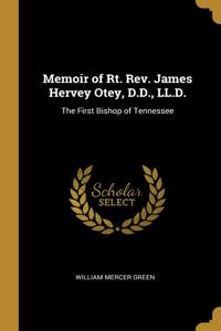 Memoir of Rt. Rev. James Hervey Otey, D.D., LL.D.