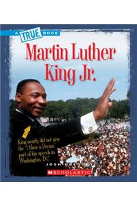 Martin Luther King Jr. (a True Book: Biographies)
