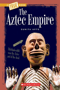 Aztec Empire (a True Book: Ancient Civilizations)