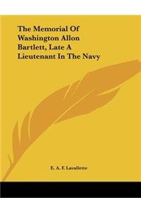 Memorial Of Washington Allon Bartlett, Late A Lieutenant In The Navy