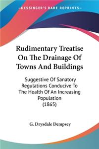 Rudimentary Treatise On The Drainage Of Towns And Buildings