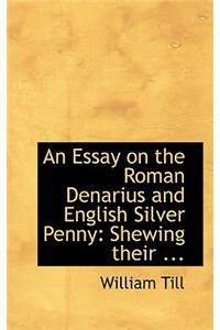 An Essay on the Roman Denarius and English Silver Penny