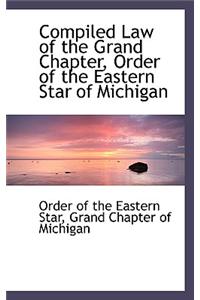 Compiled Law of the Grand Chapter, Order of the Eastern Star of Michigan