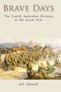 Brave Days: The Fourth Australian Division in the Great War