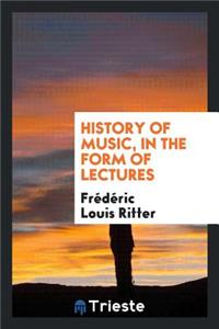 History of Music, in the Form of Lectures