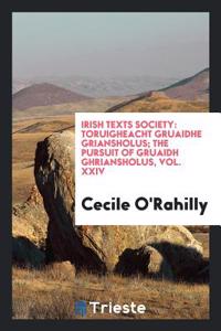 IRISH TEXTS SOCIETY: TORUIGHEACHT GRUAID