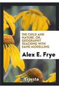 The Child and Nature, Or, Geography Teaching with Sand Modelling
