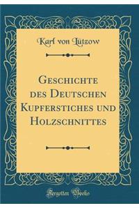 Geschichte Des Deutschen Kupferstiches Und Holzschnittes (Classic Reprint)
