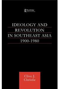 Ideology and Revolution in Southeast Asia 1900-75: Political Ideas of the Anti-Colonial Era