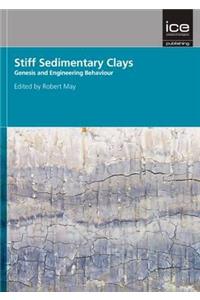 Stiff Sedimentary Clays: (Geotechnique Symposium in Print 2007): Genesis and Engineering Behaviour; Geotechnique Symposium in Print 2007
