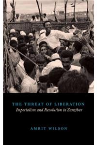 Threat of Liberation: Imperialism and Revolution in Zanzibar