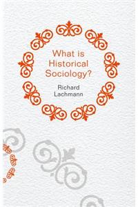 What Is Historical Sociology?