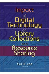 Impact of Digital Technology on Library Collections and Resource Sharing