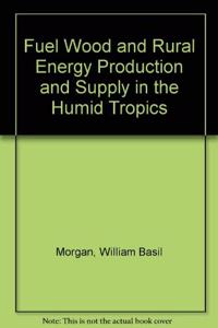 Fuel Wood and Rural Energy Production and Supply in the Humid Tropics