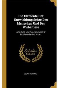 Die Elemente Der Entwicklungslehre Des Menschen Und Der Wirbeltiere
